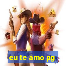 eu te amo pg